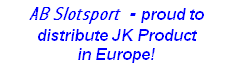 AB Slotsport  - proud to distribute JK Product
in Europe!