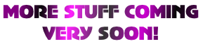 MORE STUFF COMING 
VERY SOON!