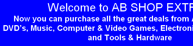 Welcome to AB SHOP EXTRA !
Now you can purchase all the great deals from AMAZON here!
DVD’s, Music, Computer & Video Games, Electronics, Toys, Games and Tools & Hardware