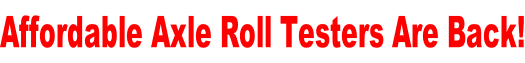Affordable Axle Roll Testers Are Back!